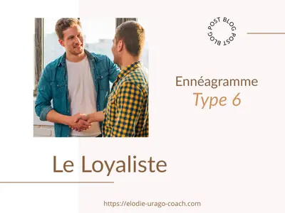 Miniature article Ennéagramme Type 6 le Loyaliste – Profil du Loyal, ses forces, peurs et défis en coaching de vie. elodie-urago-coach.com